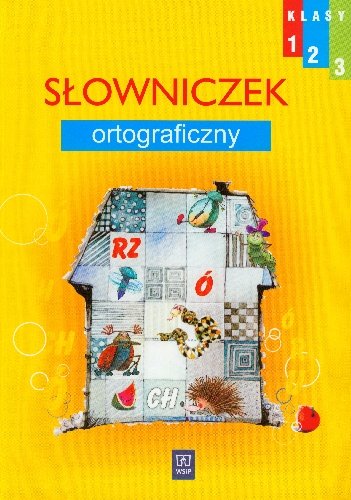 Wesoła szkoła. Słowniczek ortograficzny 1-3. Szkoła podstawowa Opracowanie zbiorowe