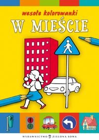 Wesołe kolorowanki. W mieście Opracowanie zbiorowe