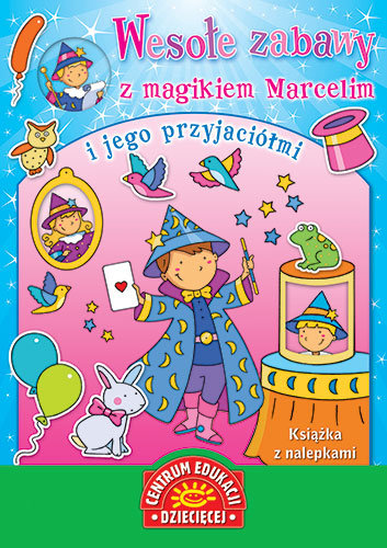 Wesołe zabawy z magikiem Marcelim i jego przyjaciółmi. Książka z nalepkami Opracowanie zbiorowe