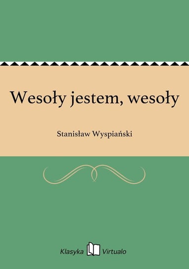Wesoły jestem, wesoły Wyspiański Stanisław