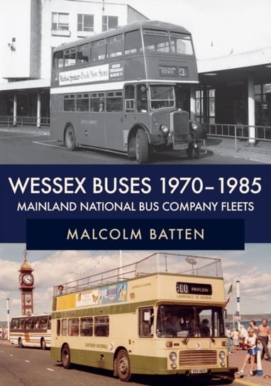 Wessex Buses 1970-1985. Mainland National Bus Company Fleets Malcolm Batten