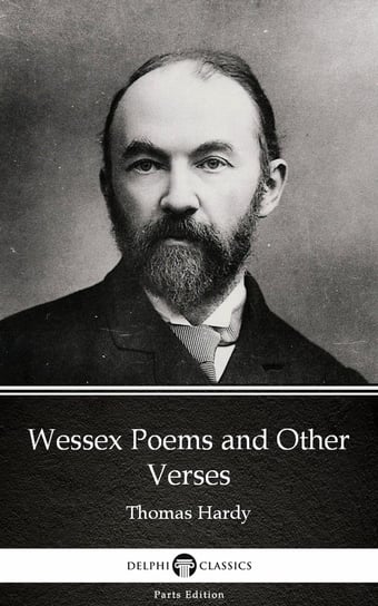 Wessex Poems and Other Verses by Thomas Hardy (Illustrated) Hardy Thomas