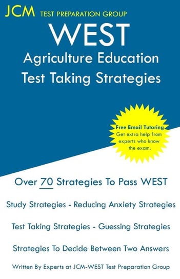 WEST Agriculture Education - Test Taking Strategies Test Preparation Group JCM-WEST-E