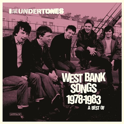 West Bank Songs 1978-1983: A Best Of The Undertones