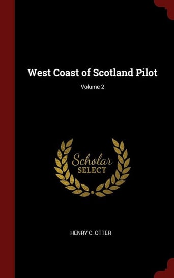 West Coast of Scotland Pilot; Volume 2 Otter Henry C.