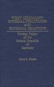 West Germany: Internal Structures and External Relations: Foreign Policy of the Federal Republic of Germany Pfetsch Frank