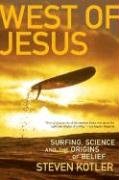 West of Jesus: Surfing, Science, and the Origins of Belief Kotler Steven