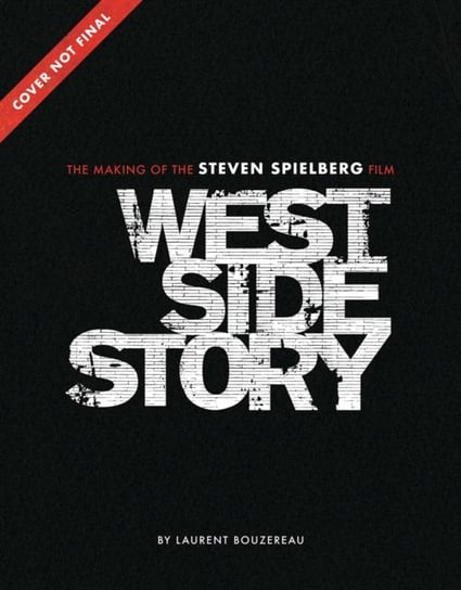 West Side Story: The Making of the Steven Spielberg Film Laurent Bouzereau