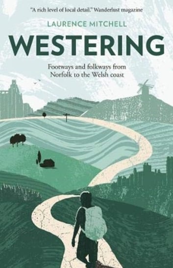 Westering: Footways and folkways from Norfolk to the Welsh coast Mitchell Laurence