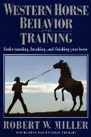 Western Horse Behavior and Training Miller Robert W.