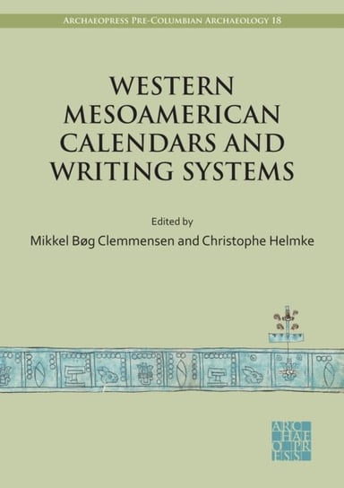 Western Mesoamerican Calendars and Writing Systems: Proceedings of the Copenhagen Roundtable Opracowanie zbiorowe
