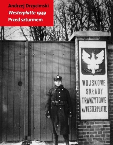 Westerplatte 1939. Przed Szturmem Drzycimski Andrzej