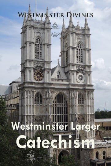 Westminster Larger Catechism Westminster Divines