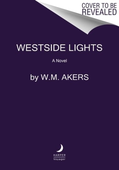 Westside Lights. A Novel W.M. Akers