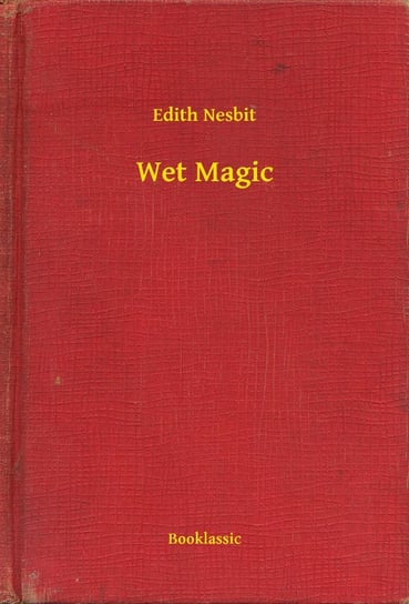 Wet Magic Nesbit Edith
