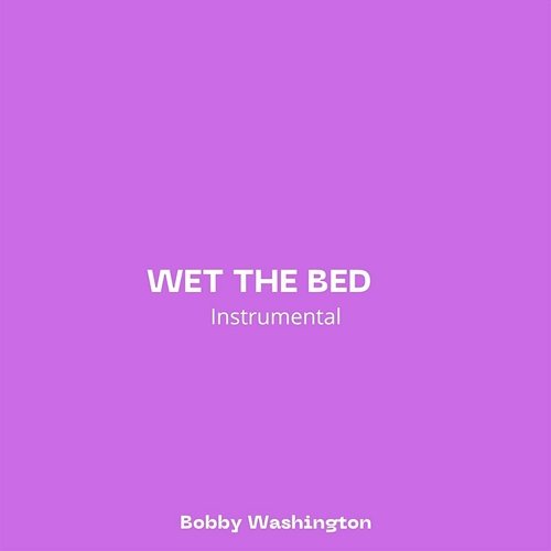 Wet The Bed Bobby Washington