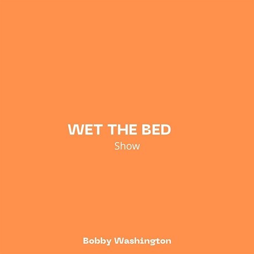 Wet The Bed (Show) Bobby Washington