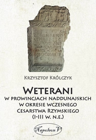 Weterani w prowincjach naddunajskich w okresie wczesnego Cesarstwa Rzymskiego (I-III w. n.e.) Królczyk Krzysztof