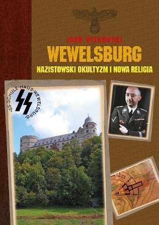Wewelsburg. Nazistowski okultyzm i nowa religia Witkowski Igor