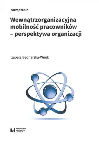 Wewnątrzorganizacyjna mobilność pracowników – perspektywa organizacji Bednarska-Wnuk Izabela