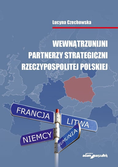 Wewnątrzunijni partnerzy strategiczni Rzeczypospolitej Polskiej Czechowska Lucyna