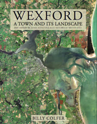 Wexford: A Town and Its Landscape Billy Colfer