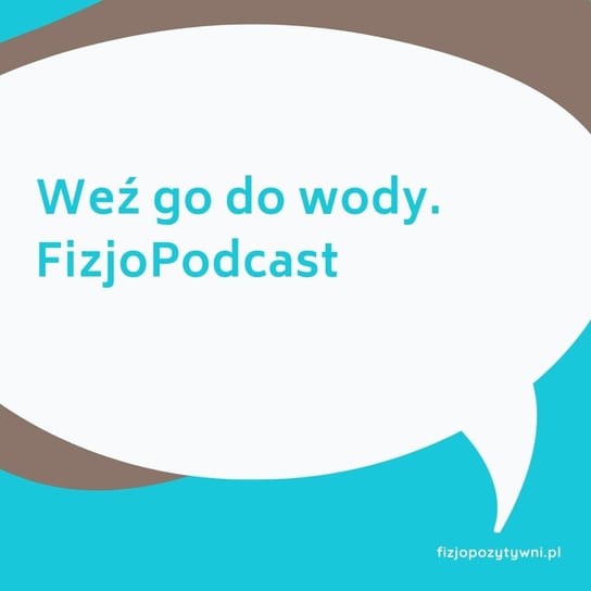 Weź go do wody. FizjoPodcast - Fizjopozytywnie o zdrowiu - podcast - audiobook Tokarska Joanna