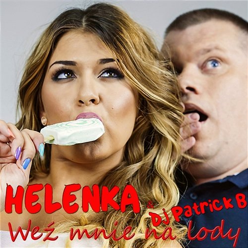 Weź mnie na lody Helenka & DJ Patrick B