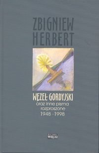 Węzeł gordyjski oraz inne pisma rozproszone 1948-1998 Herbert Zbigniew