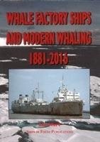 Whale Factory Ships and Modern Whaling 1881-2016 Hart Ian