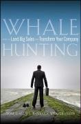 Whale Hunting: How to Land Big Sales and Transform Your Company Searcy Tom, Smith Barbara Weaver