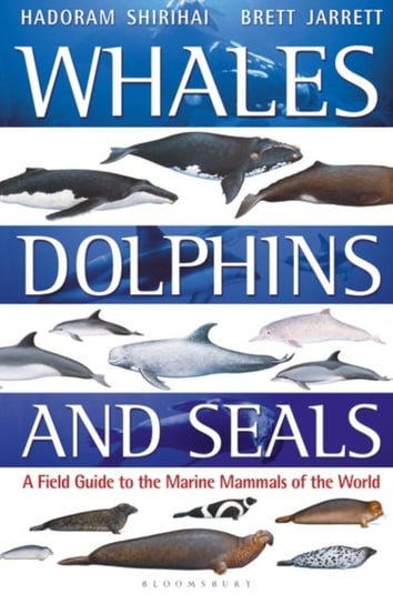 Whales, Dolphins and Seals. A field guide to the marine mammals of the world Opracowanie zbiorowe