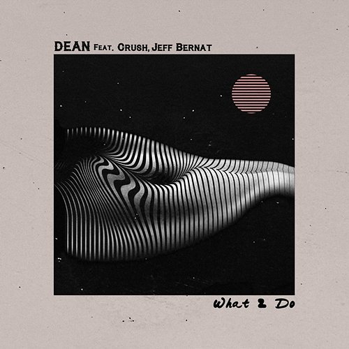 What 2 Do DEAN feat. Crush, Jeff Bernat