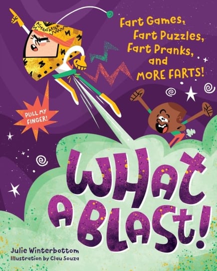 What a Blast!: Fart Games, Fart Puzzles, Fart Pranks, and More Farts! Julie Winterbottom