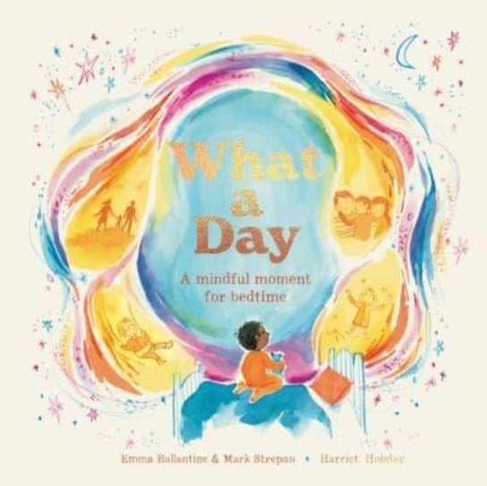 What a Day: A Mindful Moment For Bedtime Emma Ballantine
