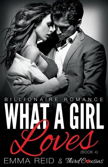 What A Girl Loves (Billionaire Romance) (Book 4) ((An Alpha Billionaire Romance)) (Volume 4) Third Cousins