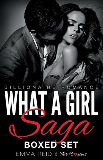 What A Girl Saga (Billionaire Romance) Boxed Set (An Alpha Billionaire Romance) Third Cousins