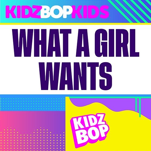 What A Girl Wants Kidz Bop Kids