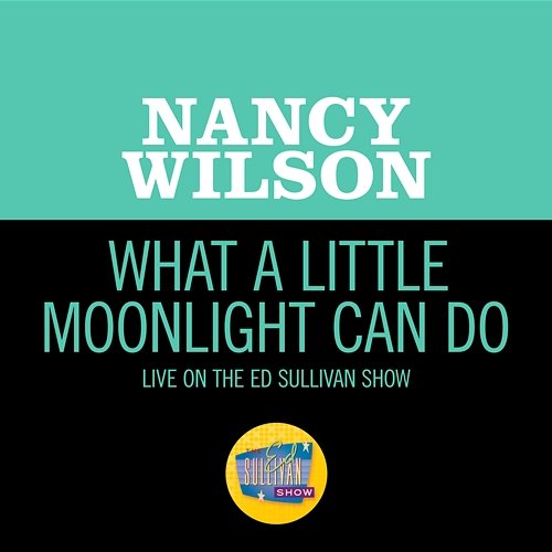 What A Little Moonlight Can Do Nancy Wilson