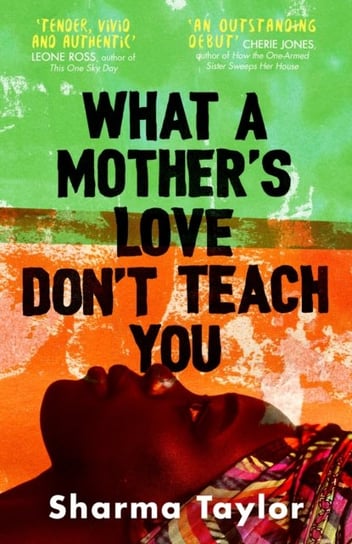 What A Mother's Love Don't Teach You: 'An outstanding debut' Cherie Jones Sharma Taylor