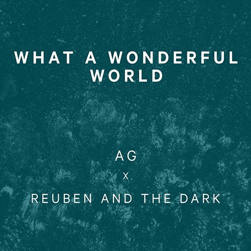 What A Wonderful World Reuben and the Dark, AG