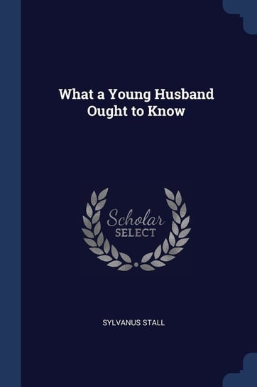 What a Young Husband Ought to Know Sylvanus Stall