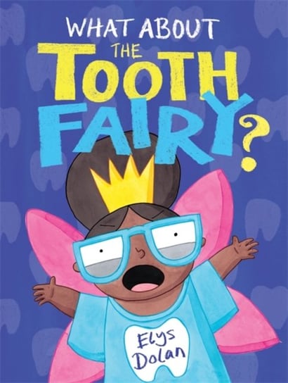 What About The Tooth Fairy? Elys Dolan