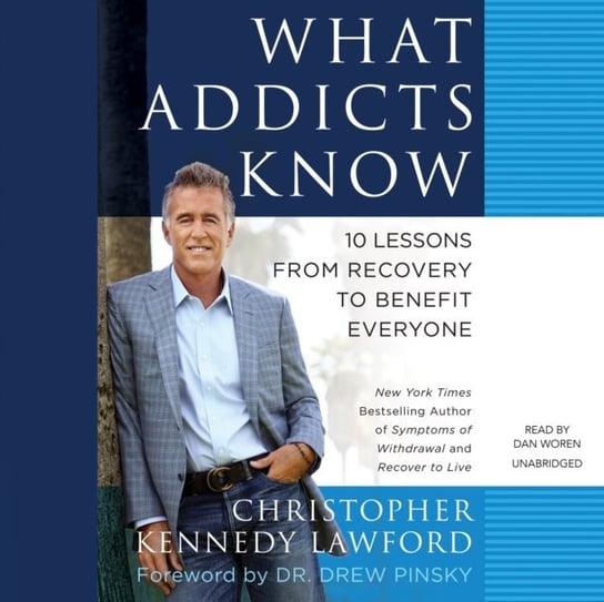 What Addicts Know Pinsky Drew, Lawford Christopher Kennedy
