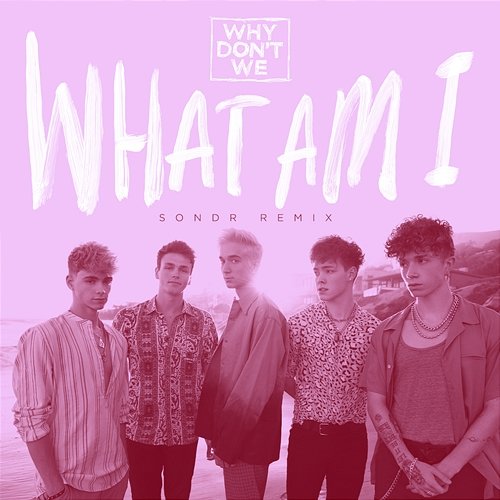 What Am I Why Don't We