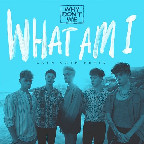 What Am I Why Don't We
