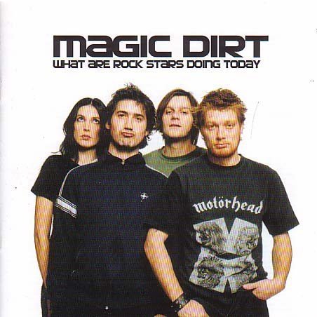 What Are Rock Stars Doing Magic Dirt