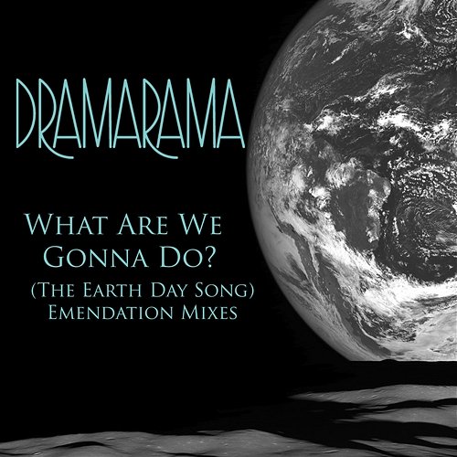 What Are We Gonna Do? (The Earth Day Song) Dramarama