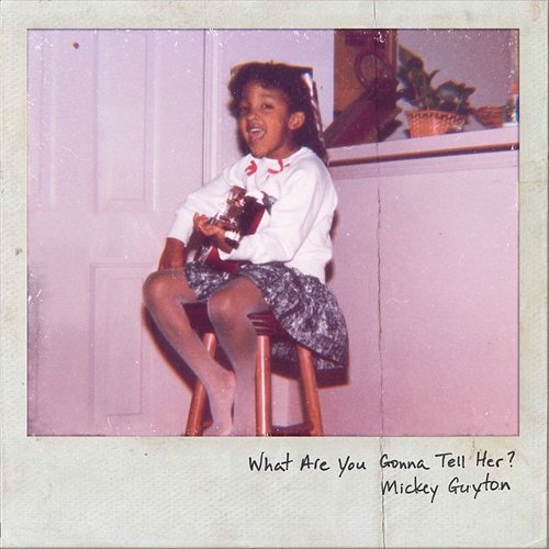 What Are You Gonna Tell Her? Mickey Guyton