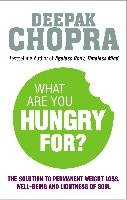 What Are You Hungry For? Chopra Deepak